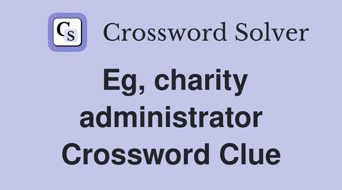 Eg, charity administrator Crossword Clue