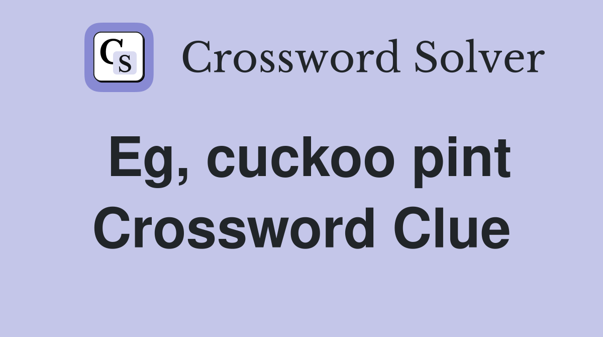 Eg, cuckoo pint Crossword Clue