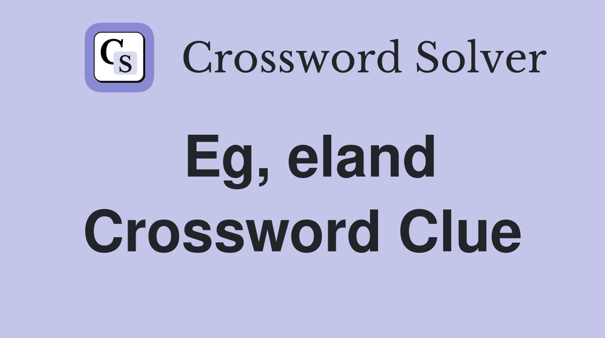 Eg, eland Crossword Clue