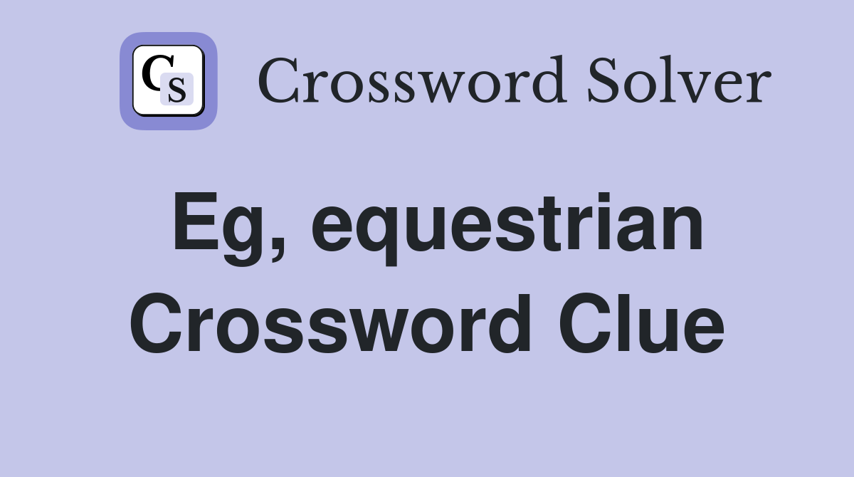 Eg, equestrian Crossword Clue