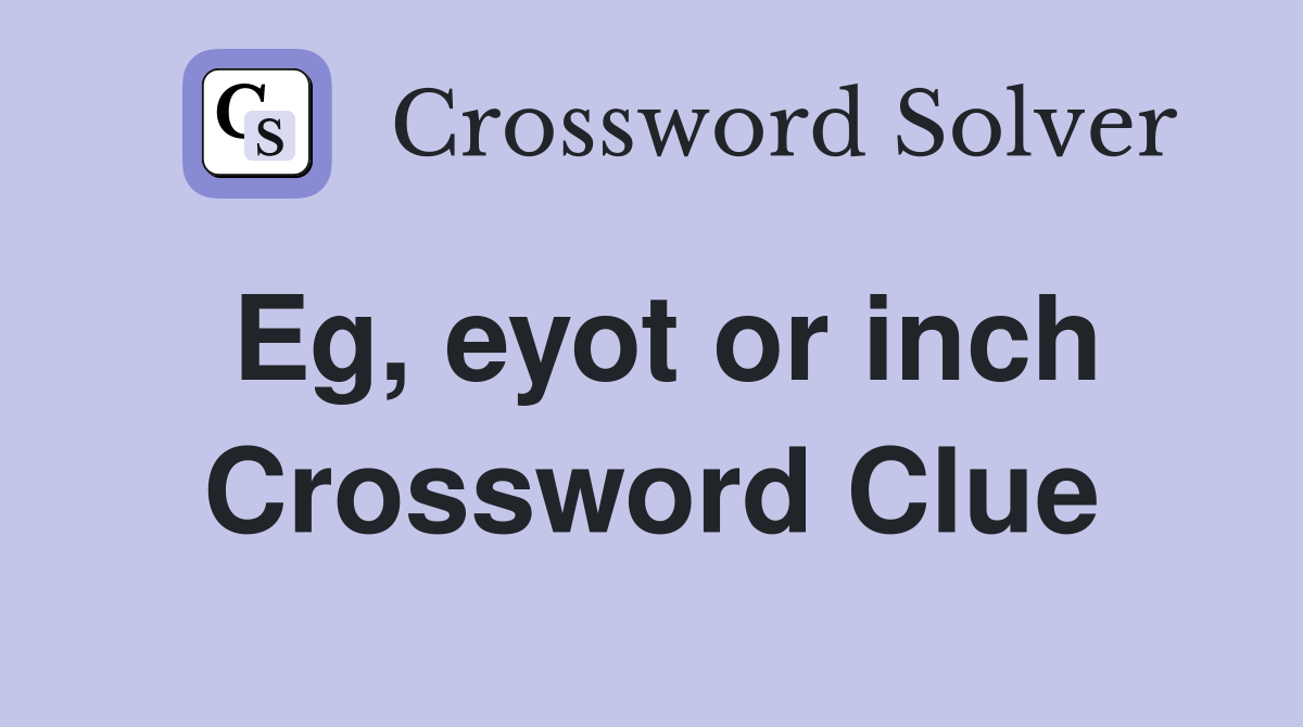 Eg, eyot or inch Crossword Clue