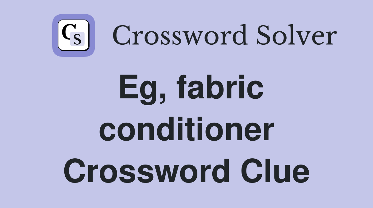 Eg, fabric conditioner Crossword Clue