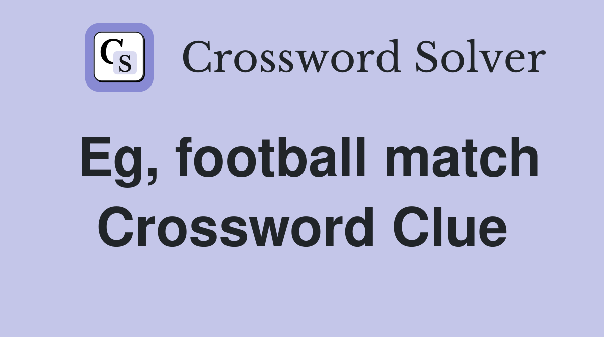Eg, football match Crossword Clue