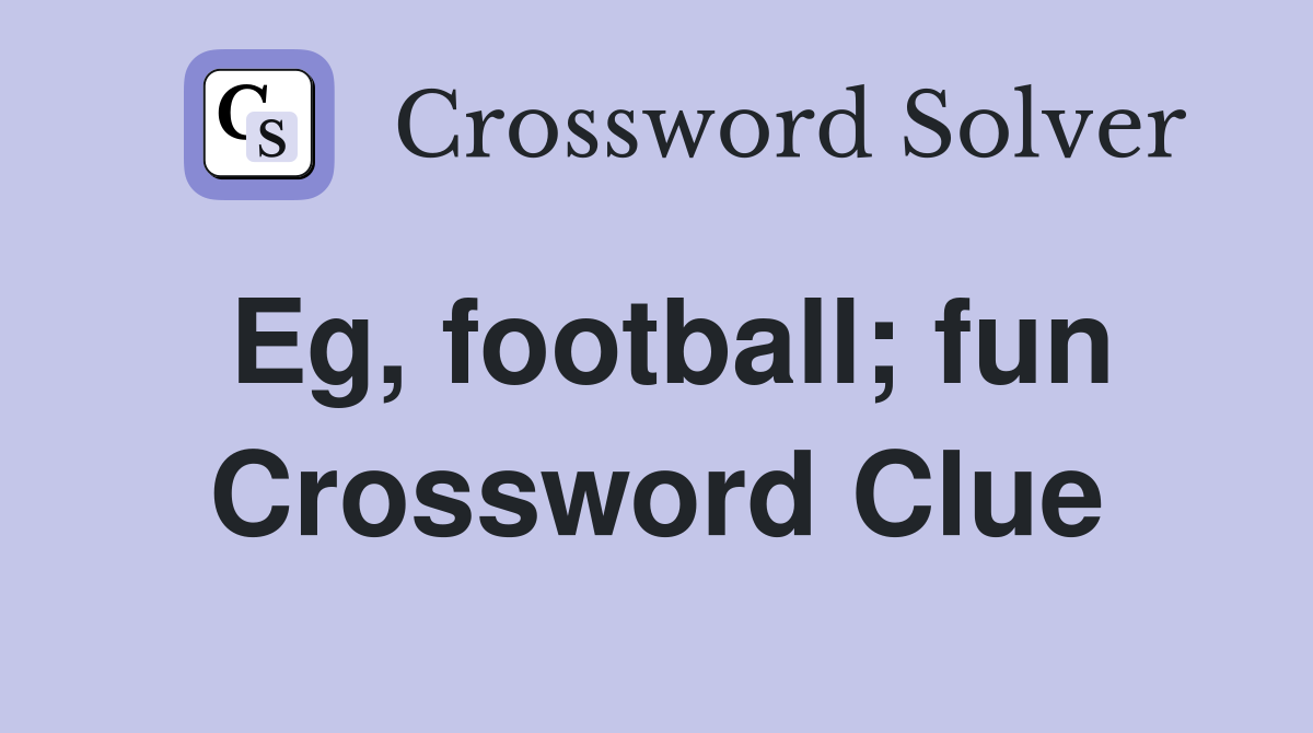 Eg, football; fun Crossword Clue
