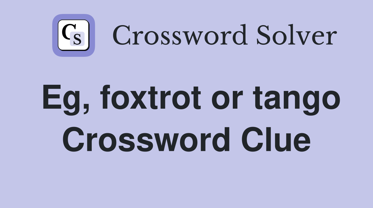 Eg, foxtrot or tango Crossword Clue