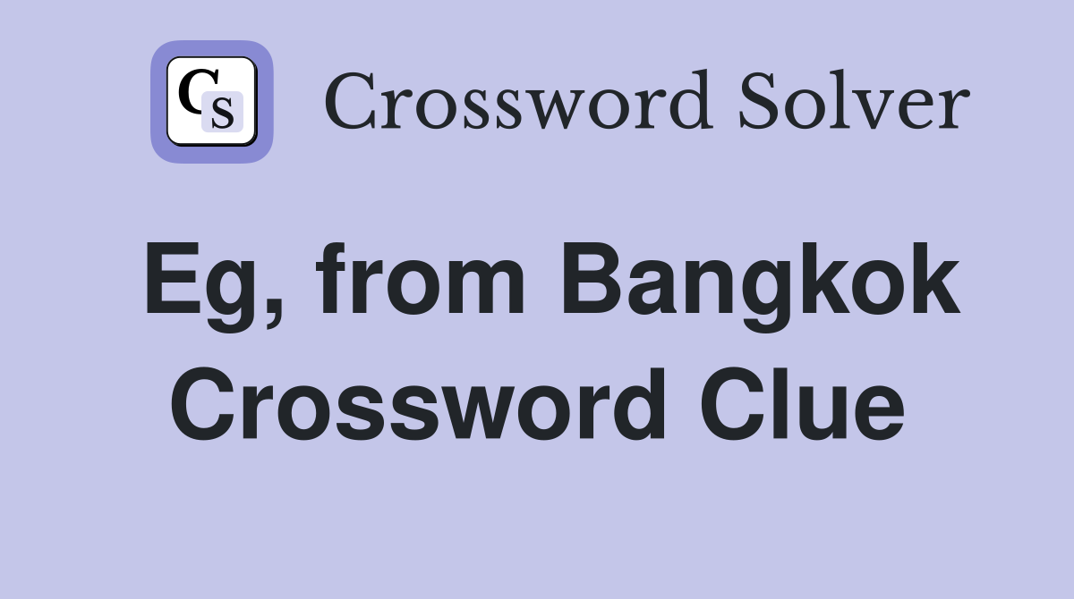 Eg, from Bangkok Crossword Clue