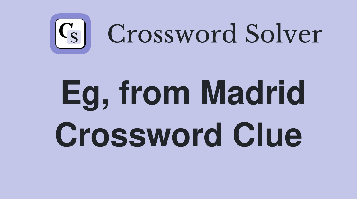 Eg, from Madrid Crossword Clue