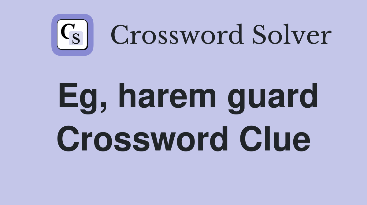 Eg, harem guard Crossword Clue