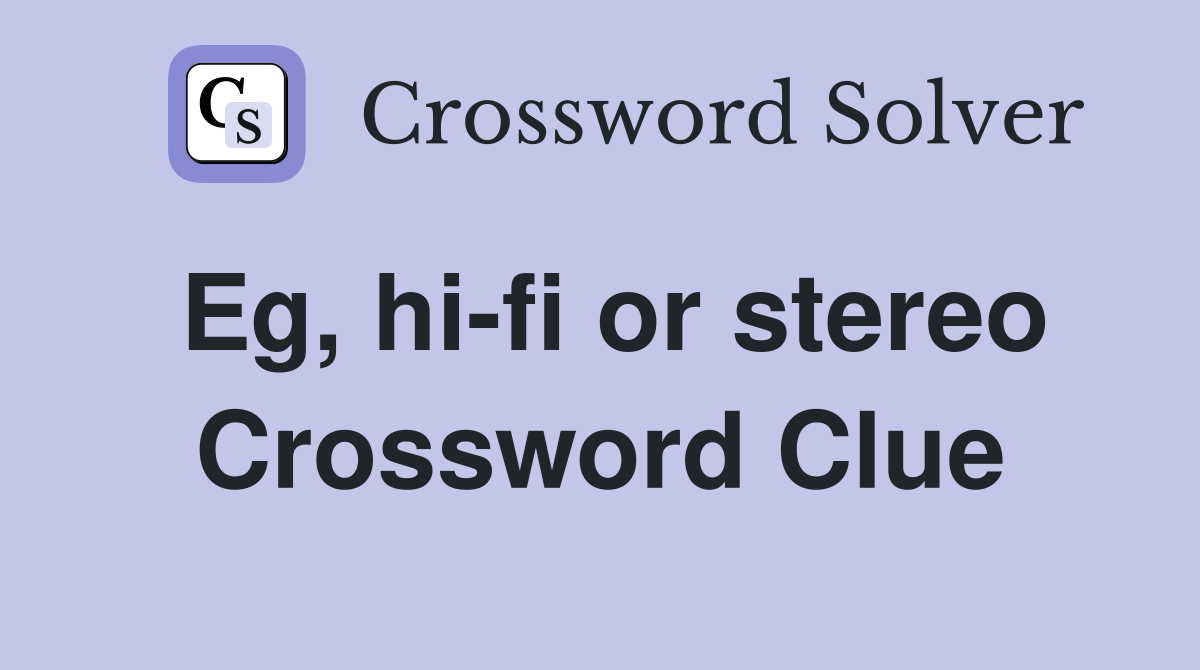 Eg, hi-fi or stereo Crossword Clue