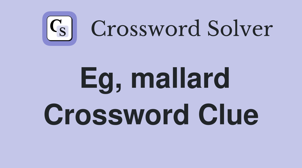 Eg, mallard Crossword Clue