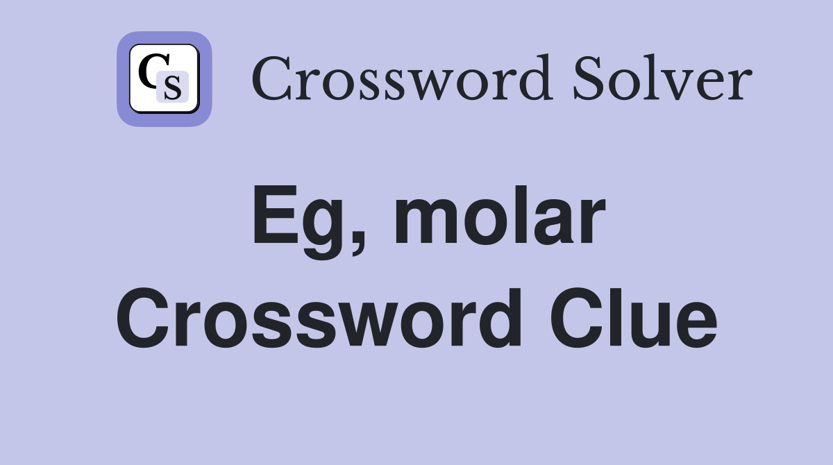 Eg, molar Crossword Clue