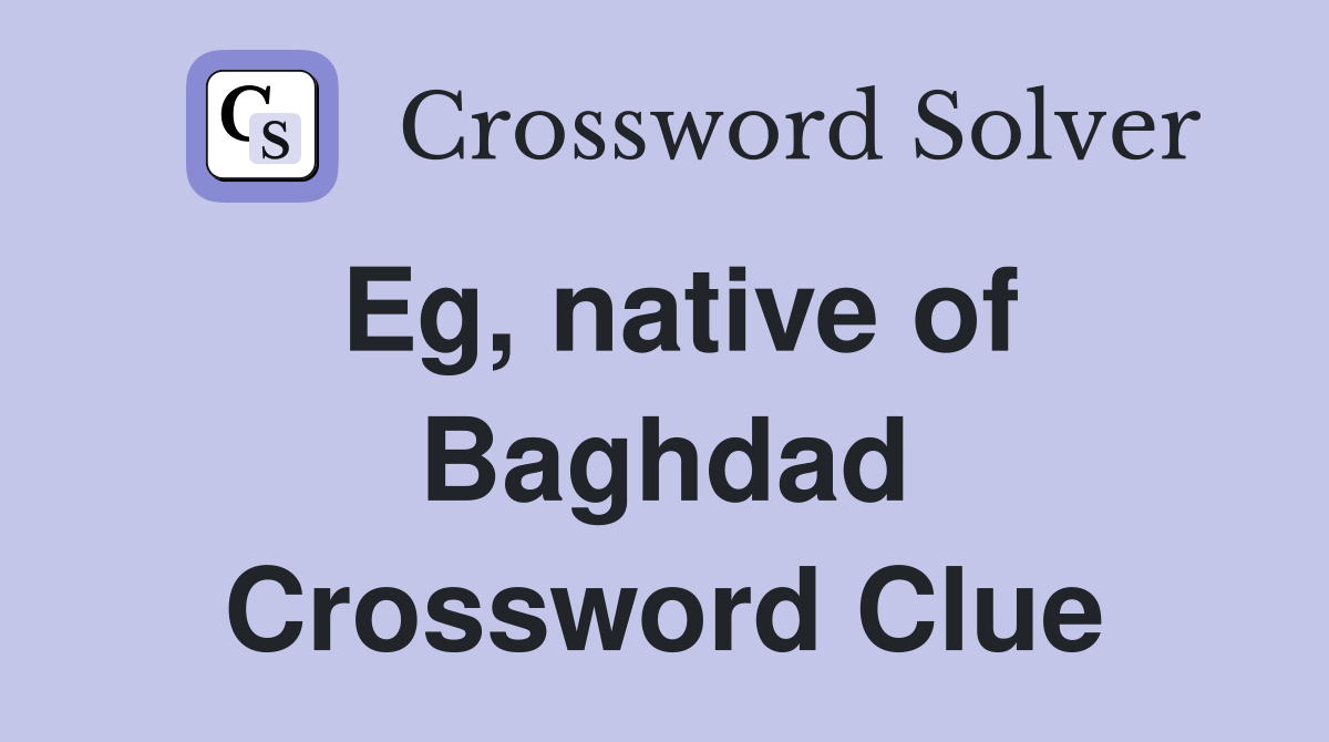 Eg, native of Baghdad Crossword Clue