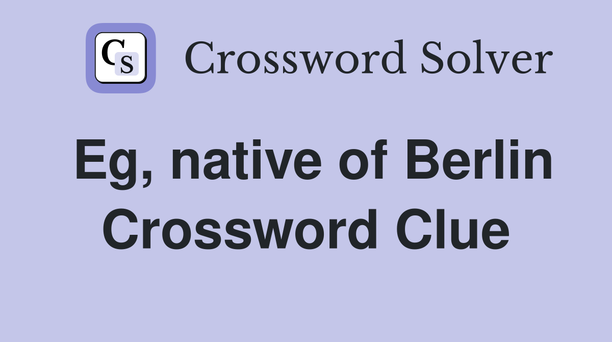 Eg, native of Berlin Crossword Clue