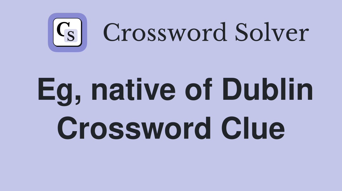 Eg, native of Dublin Crossword Clue