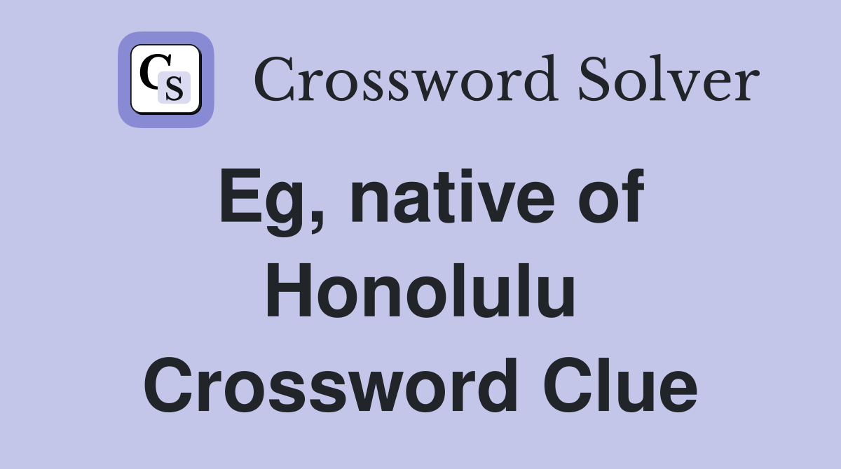 Eg, native of Honolulu Crossword Clue