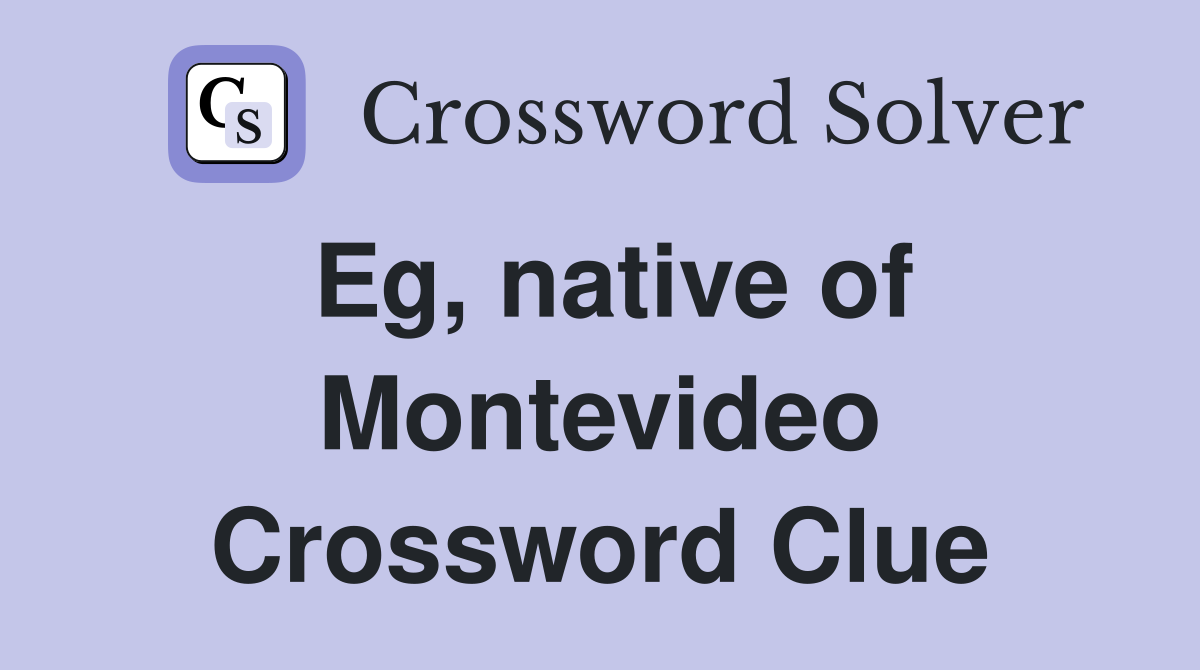 Eg, native of Montevideo Crossword Clue