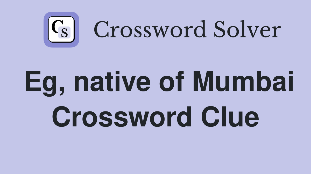 Eg, native of Mumbai Crossword Clue