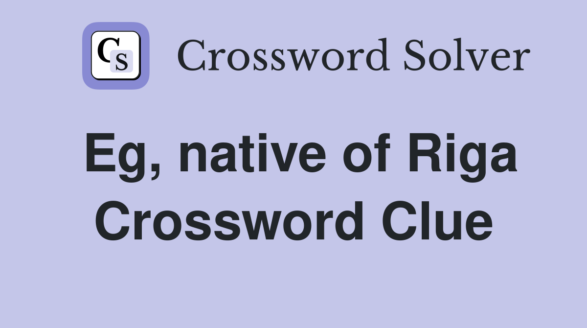 Eg, native of Riga Crossword Clue