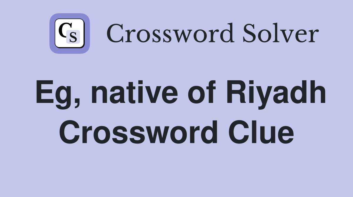 Eg, native of Riyadh Crossword Clue