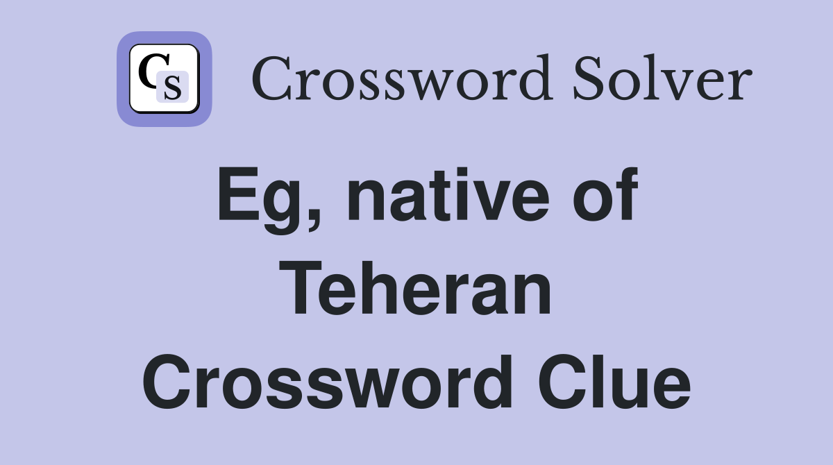 Eg, native of Teheran Crossword Clue