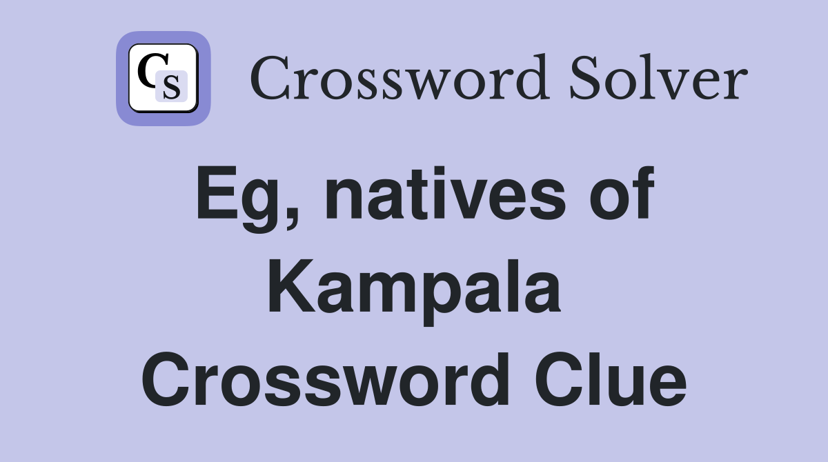 Eg, natives of Kampala Crossword Clue
