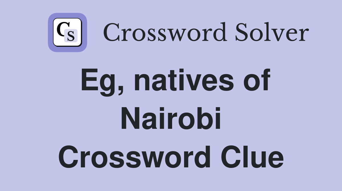 Eg, natives of Nairobi Crossword Clue