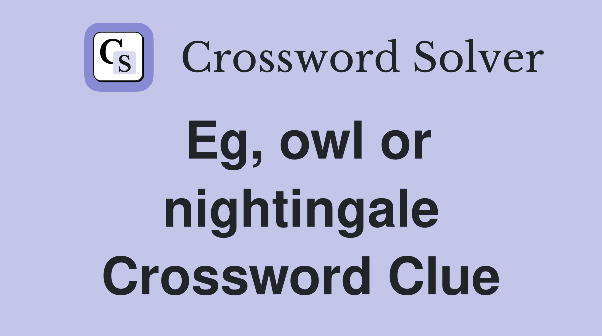 Eg, owl or nightingale Crossword Clue