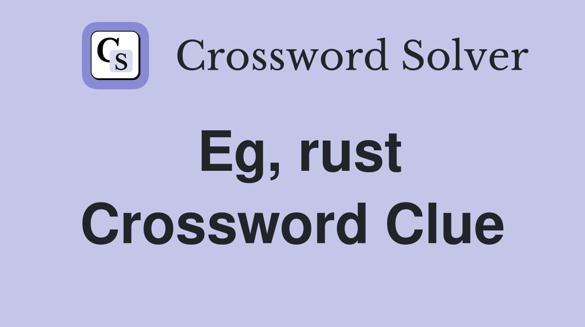 Eg, rust Crossword Clue