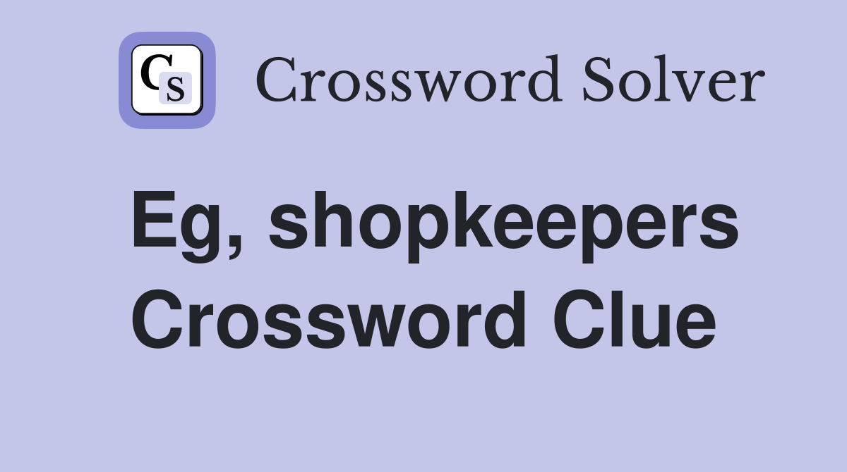 Eg, shopkeepers Crossword Clue