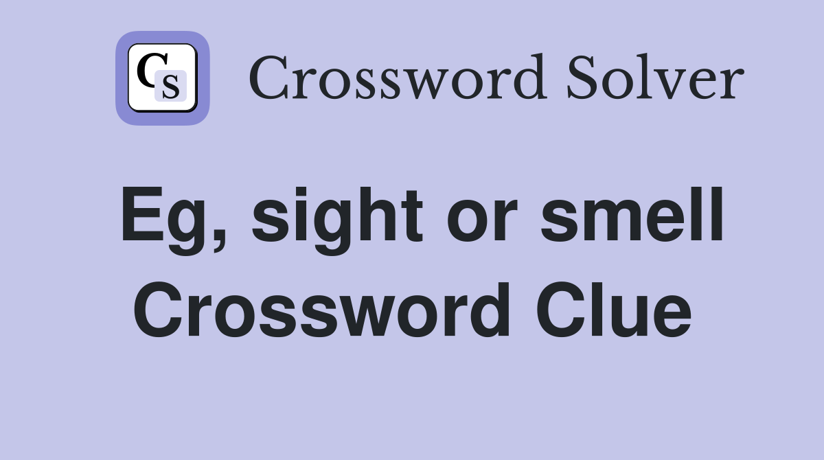 Eg, sight or smell Crossword Clue