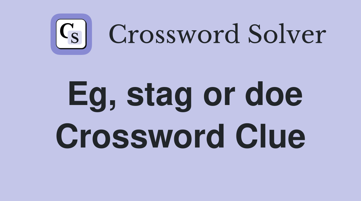 Eg, stag or doe Crossword Clue