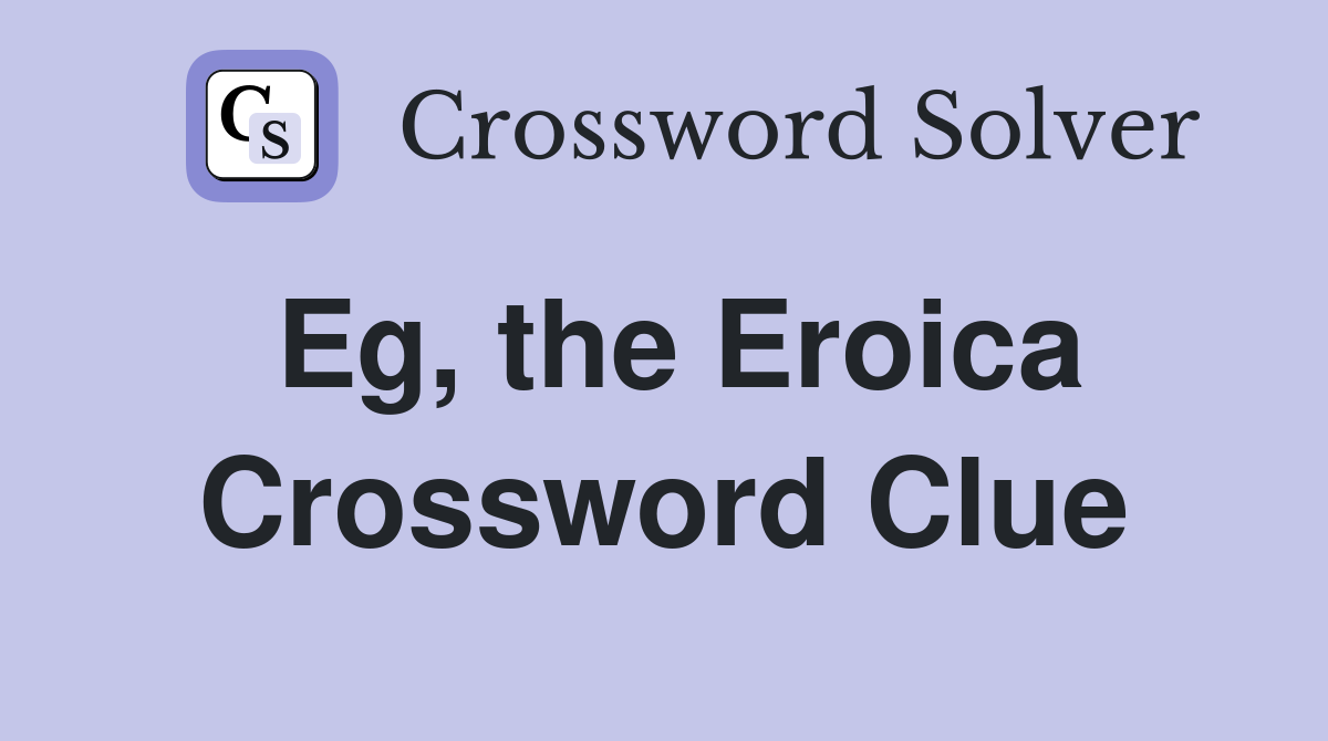 Eg, the Eroica Crossword Clue