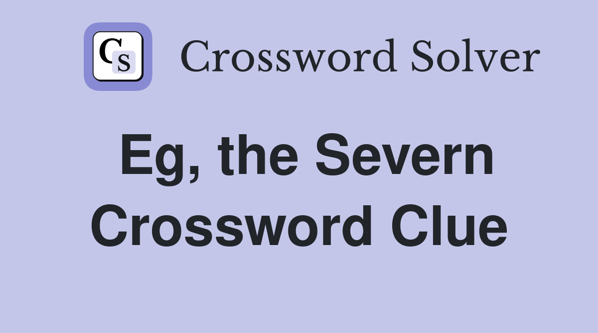 Eg, the Severn Crossword Clue