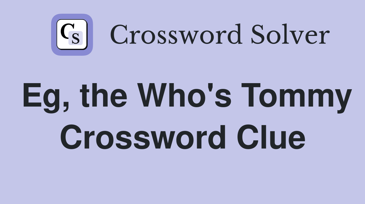 Eg, the Who's Tommy Crossword Clue