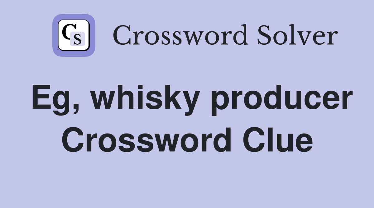 Eg, whisky producer Crossword Clue