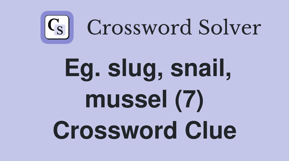 Eg. slug, snail, mussel (7) Crossword Clue
