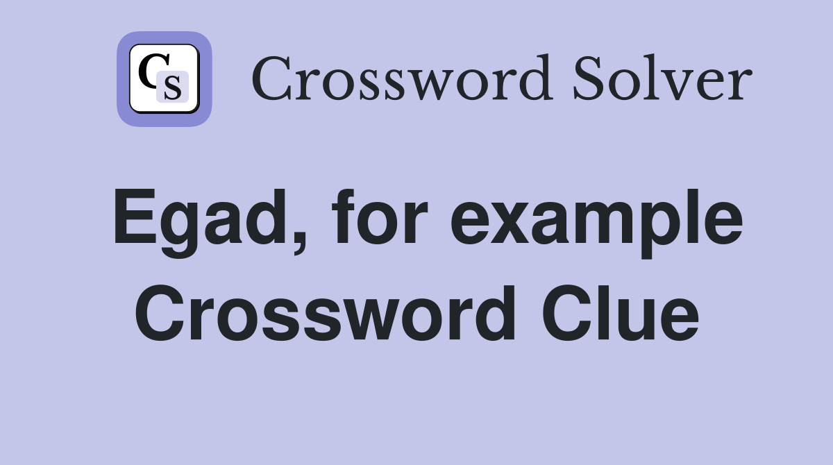 Egad, for example Crossword Clue