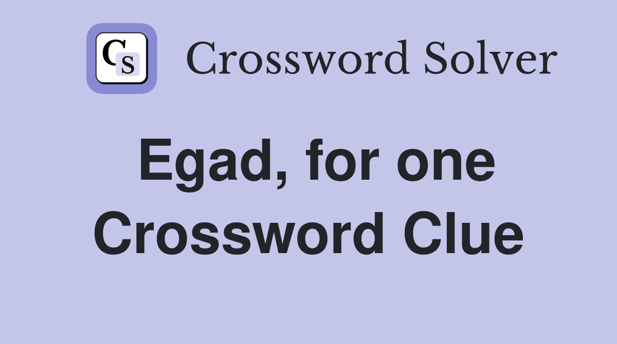 Egad, for one Crossword Clue