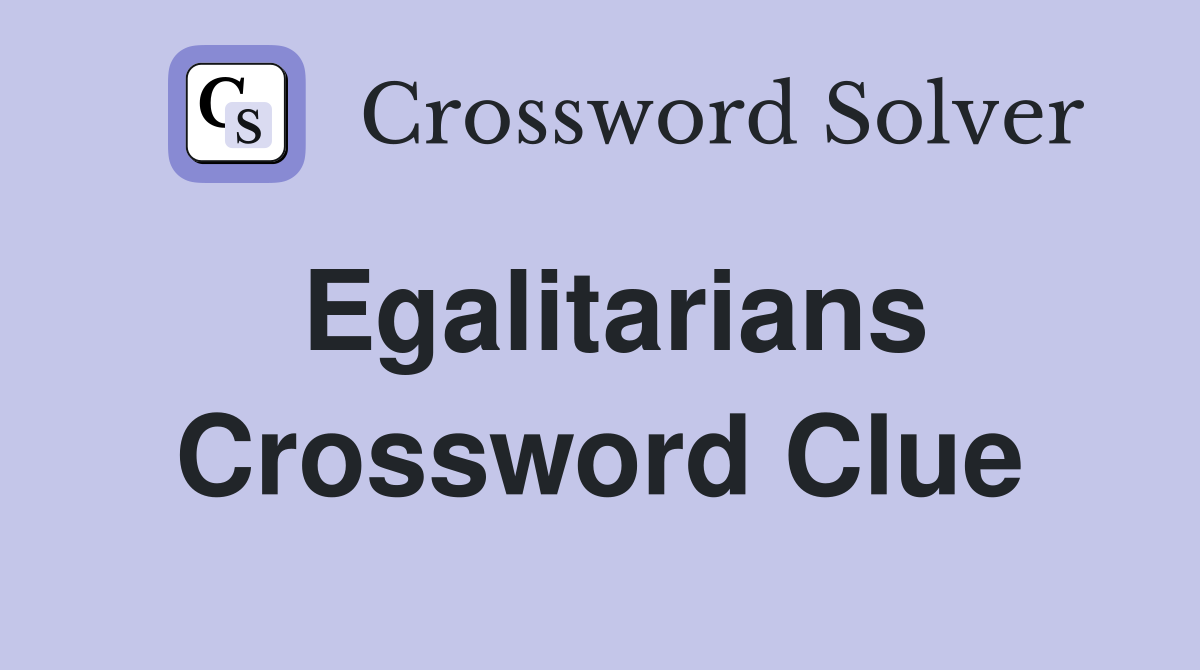 Egalitarians Crossword Clue