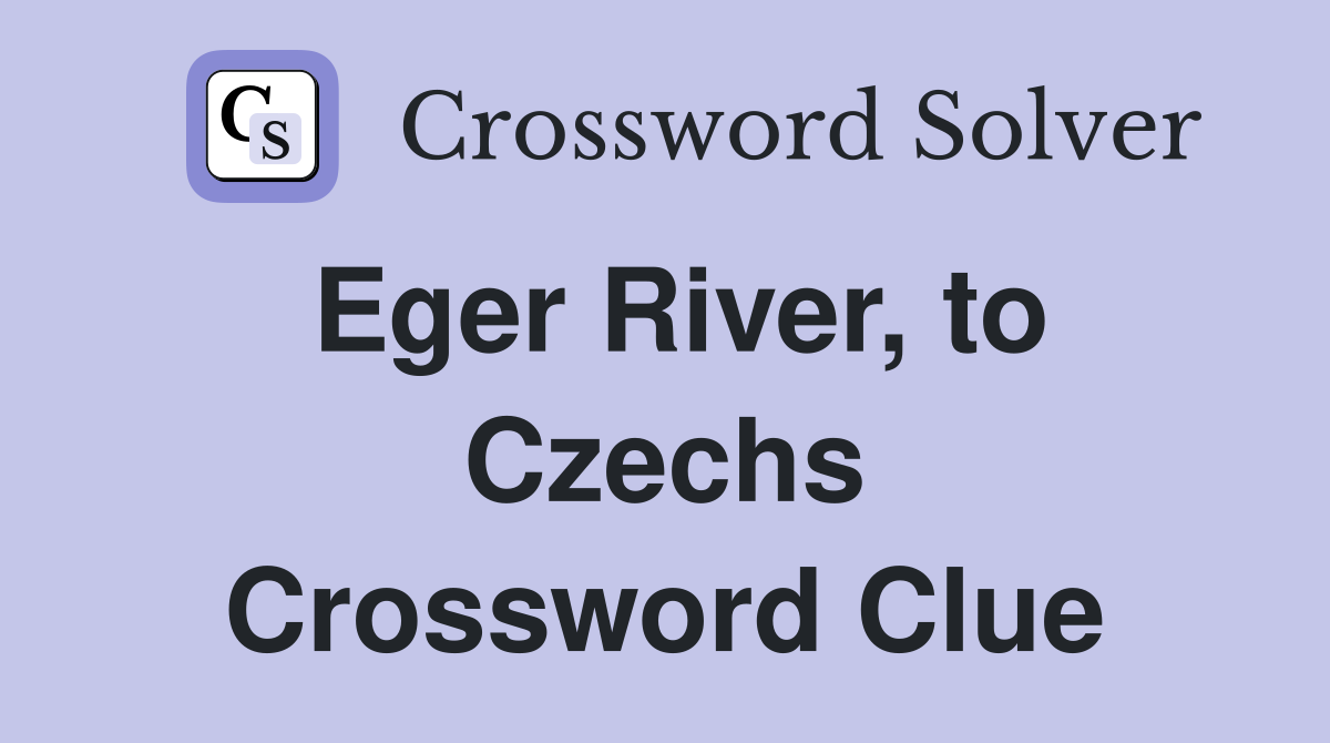 Eger River, to Czechs Crossword Clue