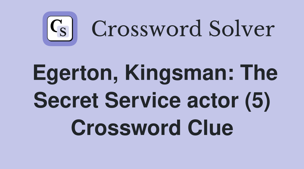 Egerton, Kingsman: The Secret Service actor (5) Crossword Clue