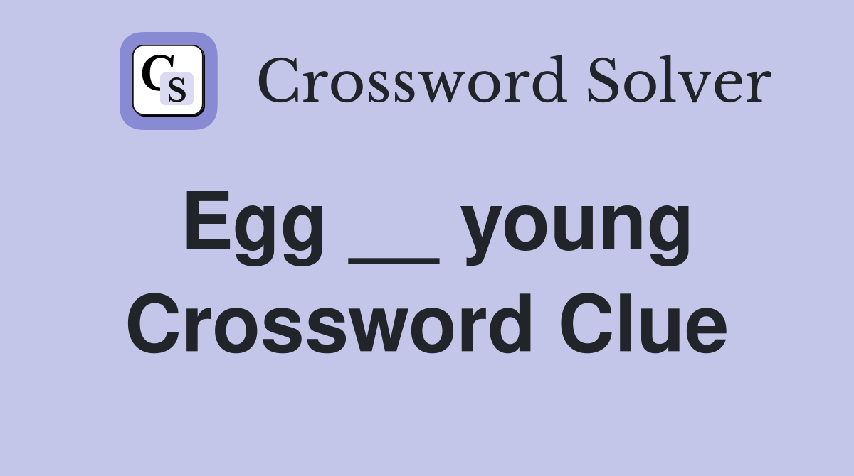 Egg __ young Crossword Clue