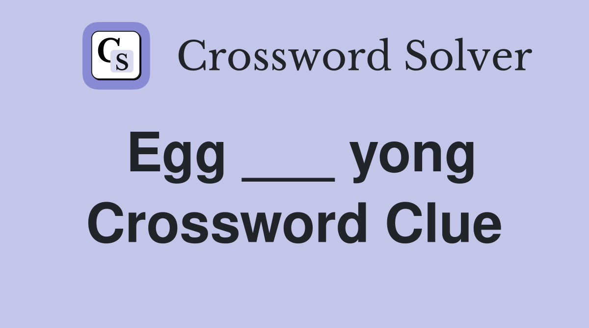 Egg ___ yong Crossword Clue