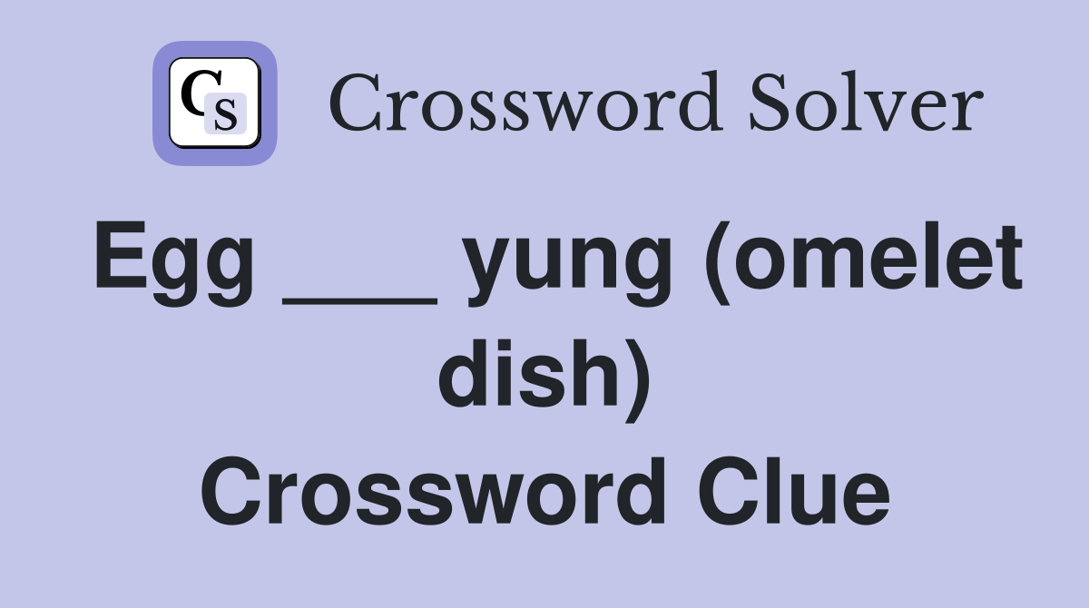 Egg ___ yung (omelet dish) Crossword Clue