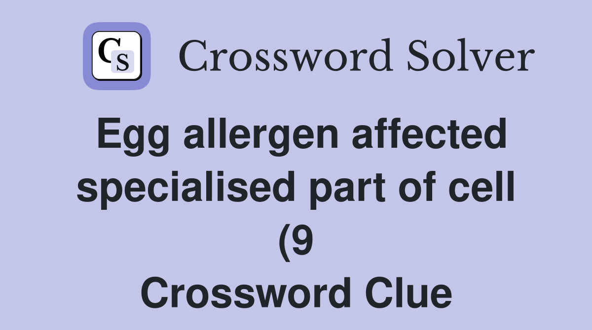 Egg allergen affected specialised part of cell (9) Crossword Clue Egg allergen affected specialised part of cell (9) Crossword Clue