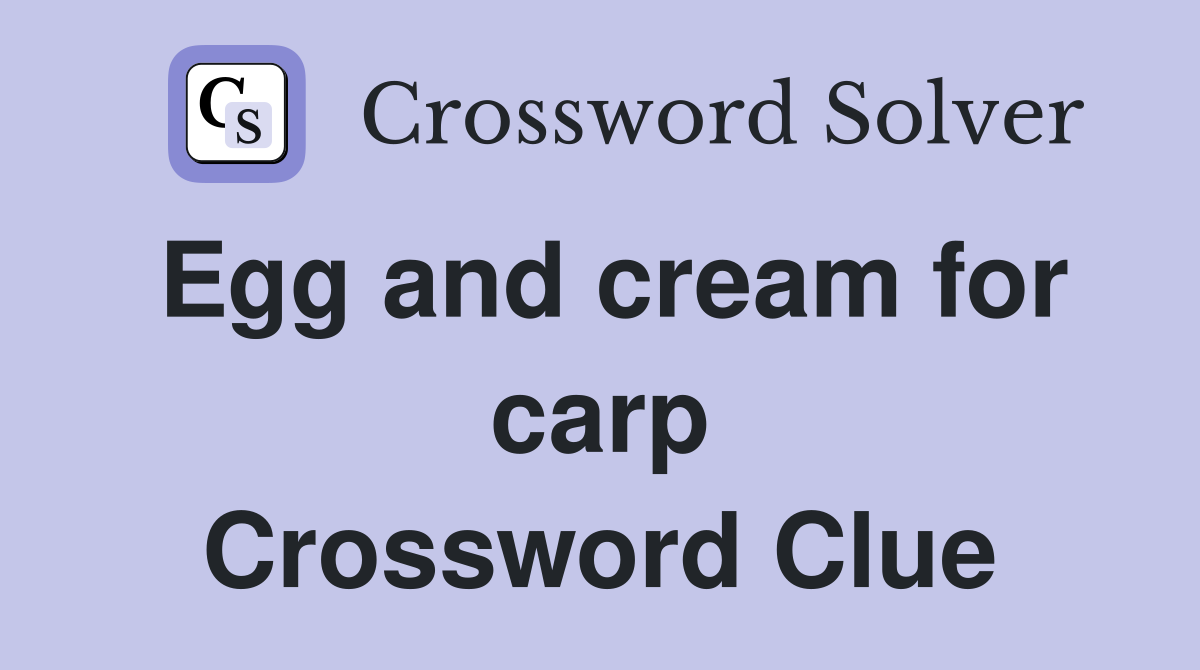 Egg and cream for carp Crossword Clue