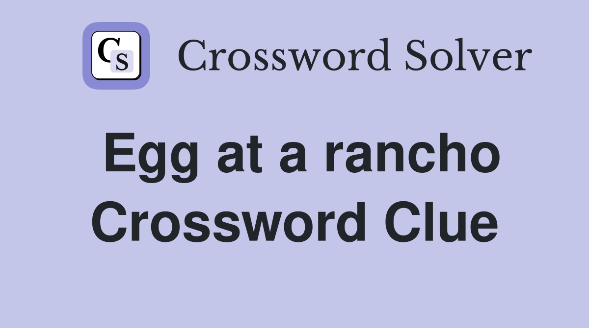 Egg at a rancho Crossword Clue