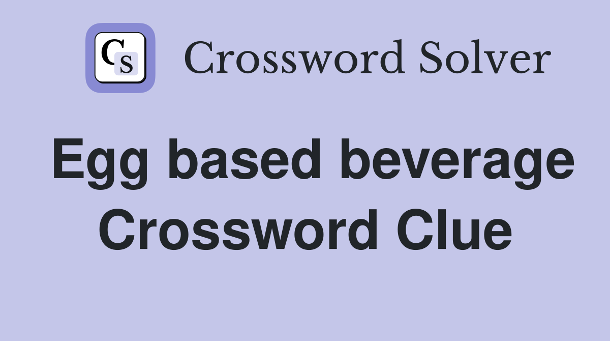 Egg based beverage Crossword Clue