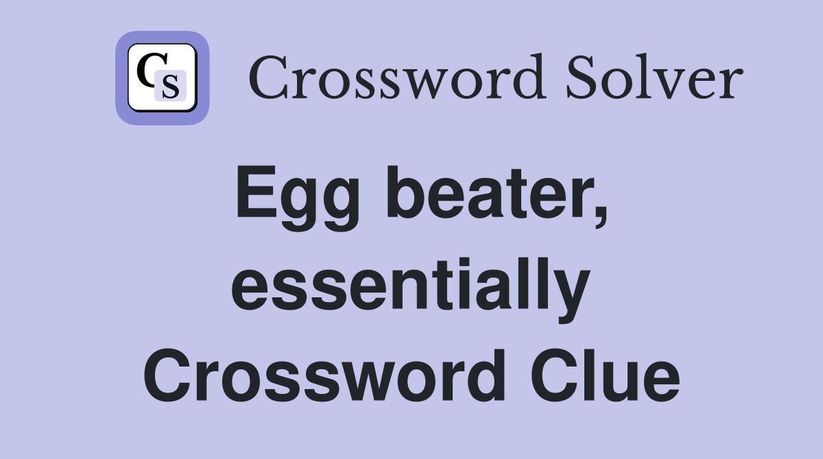 Egg beater, essentially Crossword Clue