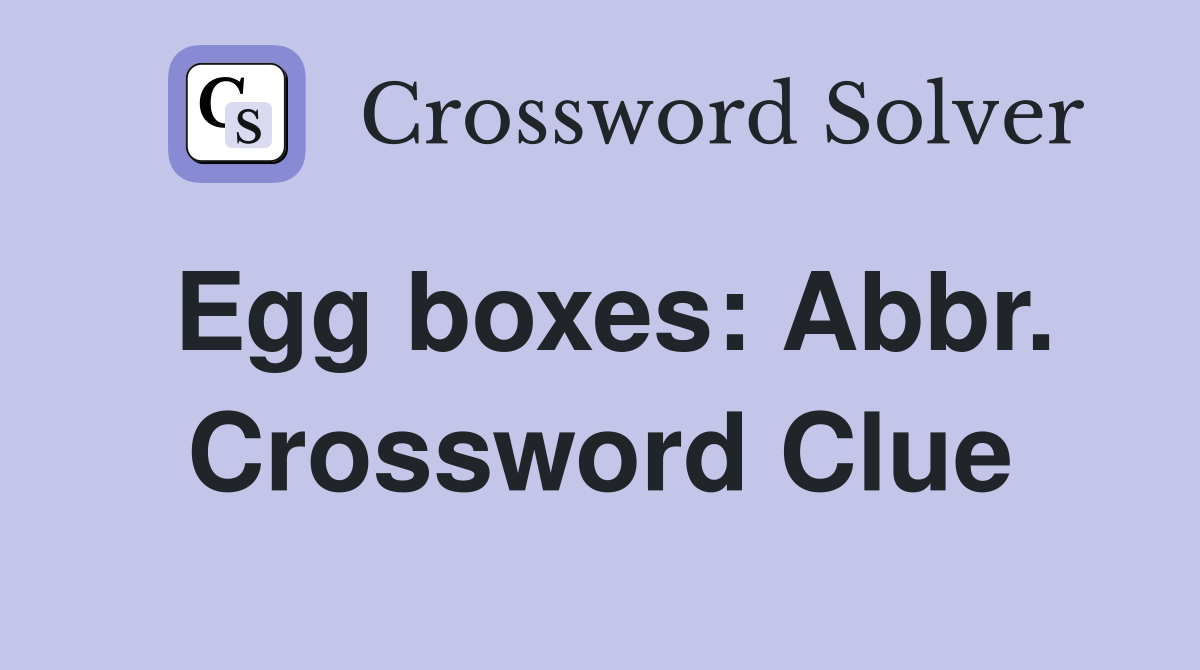 Egg boxes: Abbr. Crossword Clue